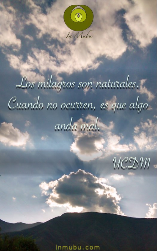 Miracles are natural. When they do not occur something has gone wrong. - A course in miracles.