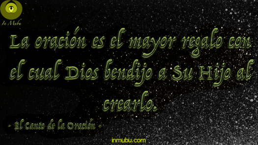 La Oración es el mayor regalo con el cual Dios bendijo a Su Hijo al crearlo.