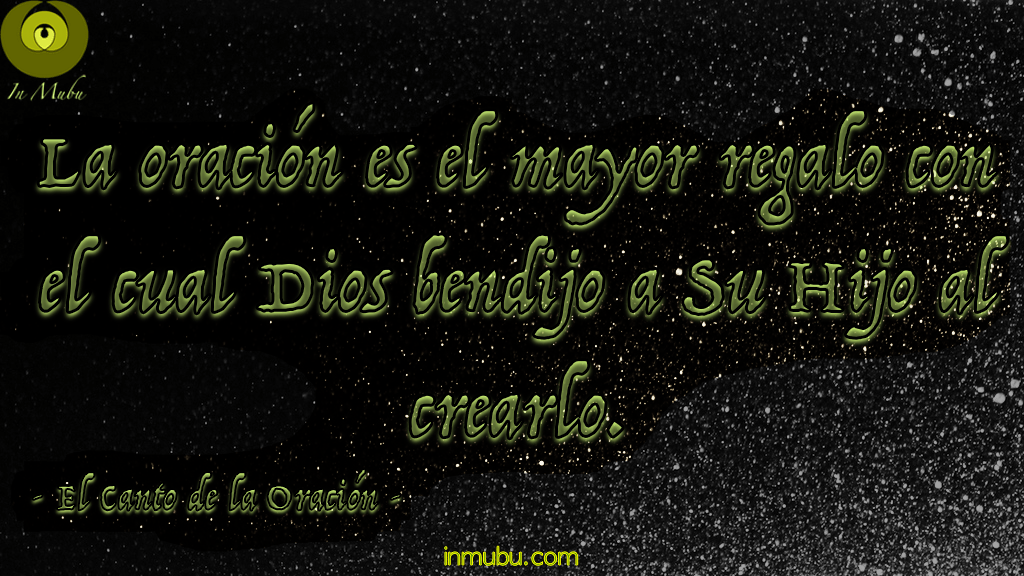 La Oración es el mayor regalo con el cual Dios bendijo a Su Hijo al crearlo.